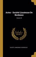 Actes - Société Linnéenne De Bordeaux; Volume 38