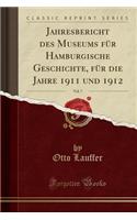 Jahresbericht Des Museums Für Hamburgische Geschichte, Für Die Jahre 1911 Und 1912, Vol. 7 (Classic Reprint)
