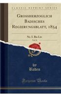 Großherzoglich Badisches Regierungsblatt, 1854, Vol. 52: Nr. I. Bis LIV (Classic Reprint)