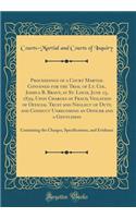 Proceedings of a Court Martial Convened for the Trial of Lt. Col. Joshua B. Brant, at St. Louis, June 15, 1839, Upon Charges of Fraud, Violation of Official Trust and Neglect of Duty, and Conduct Unbecoming an Officer and a Gentleman: Containing th