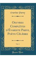 Oeuvres Complètes d'Évariste Parny, Poète Célèbre, Vol. 1 (Classic Reprint)