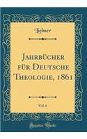 JahrbÃ¼cher FÃ¼r Deutsche Theologie, 1861, Vol. 6 (Classic Reprint)
