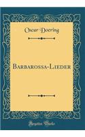 Barbarossa-Lieder (Classic Reprint)