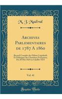 Archives Parlementaires de 1787 a 1860, Vol. 41: Recueil Complet Des DÃ©bats LÃ©gislatifs Et Politiques Des Chambres FranÃ§aises; Du 28 Mai 1824 Au 6 Juillet 1824 (Classic Reprint)