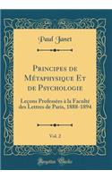 Principes de MÃ©taphysique Et de Psychologie, Vol. 2: LeÃ§ons ProfessÃ©es Ã? La FacultÃ© Des Lettres de Paris, 1888-1894 (Classic Reprint): LeÃ§ons ProfessÃ©es Ã? La FacultÃ© Des Lettres de Paris, 1888-1894 (Classic Reprint)