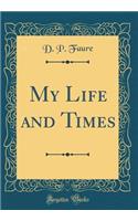 My Life and Times (Classic Reprint)