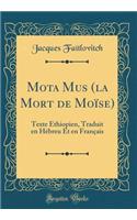 Mota Musē (La Mort de Moï¿½se): Texte ï¿½thiopien, Traduit En Hï¿½breu Et En Franï¿½ais (Classic Reprint)