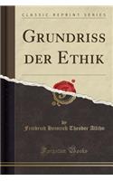 Grundriss Der Ethik (Classic Reprint)
