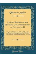 Annual Reports of the Receipts and Expenditures of Antrim, N. H: Together With Reports of Town Officers for the Fiscal Year Ending January 31, 1924, Also Vital Statics for Year Ending December 31, 1923 (Classic Reprint)