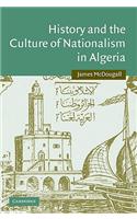 History and the Culture of Nationalism in Algeria