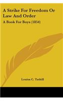 Strike For Freedom Or Law And Order: A Book For Boys (1854)