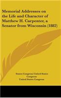 Memorial Addresses on the Life and Character of Matthew H. Carpenter, a Senator from Wisconsin (1882)