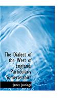 The Dialect of the West of England; Particularly Somersetshire