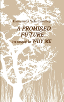 PROMISED FUTURE the sequel to WHY ME