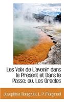 Les Voix de L'Avenir Dans Le Present Et Dans Le Passe; Ou, Les Oracles