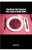 You Never Ate Lunch in This Town To Begin With: An Outsider's Inside Look at the Outside of Hollywood(English)