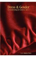 Dress & Gender: Crossdressing in Context, vol. 1(Crossdressing in Context)