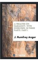 Treatise on Harmony, with Exercises. in Three Parts. Part I