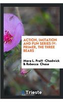 Action, Imitation and fun series IV: Primer, The Three Bears
