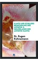 Kants Und Schillers BegrÃ¼ndung Der Ã?sthetik (I. Grundlagen Der Asthetik Kants)