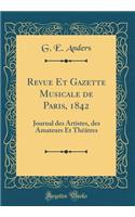 Revue Et Gazette Musicale de Paris, 1842: Journal Des Artistes, Des Amateurs Et Theatres (Classic Reprint)