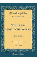 Schillers Sï¿½mtliche Werke, Vol. 1 of 12: Inhalt: Gedichte (Classic Reprint)