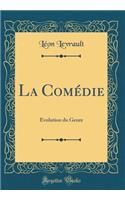 La Comédie: Évolution du Genre (Classic Reprint)