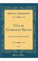 Vita di Giordano Bruno, Vol. 1: Con Documenti Editi e Inediti (Classic Reprint)