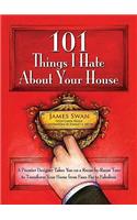 101 Things I Hate about Your House: A Premier Designer Takes You on a Room-By-Room Tour to Transform Your Home from Faux Pas to Fabulous: A Premier Designer Takes You on a Room-by-Room Tour to Transform Your Home from Faux Pas to Fabulous