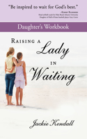 Raising a Lady in Waiting Daughter's Workbook: Parent's Guide to Helping Your Daughter Avoid a Bozo