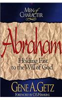 Men of Character: Abraham: Holding Fast to the Will of God: Holding Fast to the Will of God