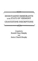 Irish Famine Immigrants in the State of Vermont. Gravestone Inscriptions