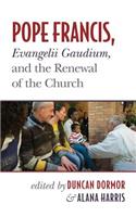 Pope Francis, Evangelii Gaudium, and the Renewal of the Church