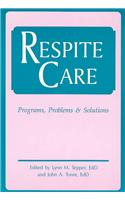 Respite Care: Programs, Problems and Solutions