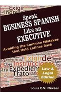 Speak Business Spanish Like an Executive Law & Legal Edition