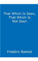 That Which Is Seen, That Which Is Not Seen