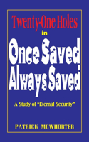 Twenty-One Holes in Once Saved, Always Saved: A Study of "Eternal Security"