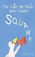 Can't-Be-Seen Who Couldn't Squawk