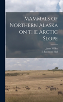 Mammals of Northern Alaska on the Arctic Slope