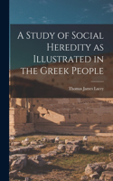 Study of Social Heredity as Illustrated in the Greek People [microform]