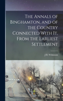 Annals of Binghamton, and of the Country Connected With It, From the Earliest Settlement