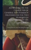 Address on the Character of General Seth Pomeroy Delivered on the two Hundredth Anniversary of his Birth