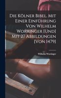 Die Kölner Bibel. Mit einer Einführung von Wilhelm Worringer [und] mit 27 Abbildungen [von 1479]