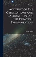 Account Of The Observations And Calculations, Of The Principal Triangulation