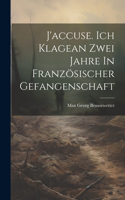 J'accuse. Ich Klagean Zwei Jahre In Französischer Gefangenschaft