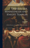 Tannhäuser, Minnesinger and Knight Templar