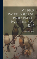 My Bird Parishioners. St. Paul's Parish, Paris Hill, N.Y., 1897