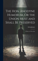 Hon. Anodyne Humdrum, Or the Union Must and Shall Be Preserved