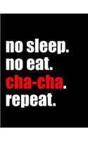 No Sleep No Eat Cha-Cha Repeat: Blank Lined Journal Notebook For Dancers, Dance Teachers, Choreographers And Dance Lovers, Smooth Glossy Cover, 8.5x11 Extra Large Size, 100 Pages T