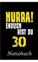 Hurra Endlich Bist Du 30 Notizbuch: - Notizbuch mit 110 linierten Seiten - Format 6x9 DIN A5 - Soft cover matt -